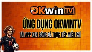 Ứng dụng app OKWINTV – Tải app xem bóng đá trực tuyến miễn phí