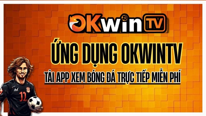 Ứng dụng app OKWINTV – Tải app xem bóng đá trực tuyến miễn phí